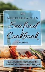 My Mediterranean Seafood Cookbook: 50 Delicious Vegetables & Seafood Mediterranean Recipes