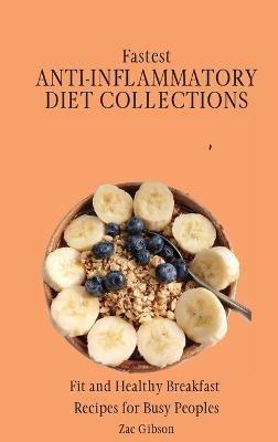 Fastest Anti-Inflammatory Diet Collections: Fit and Healthy Breakfast Recipes for Busy People - Zac Gibson - cover