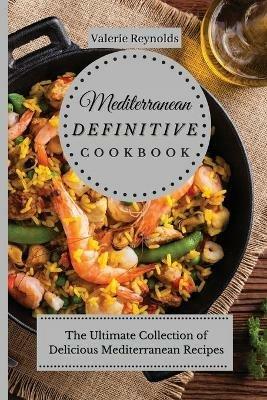 Mediterranean Definitive Cookbook: The Ultimate Collection of Delicious Mediterranean Recipes - Valerie Reynolds - cover
