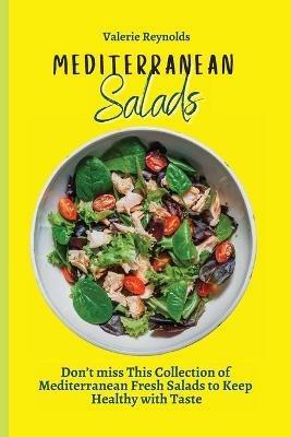Mediterranean Salads: Don't miss This Collection of Mediterranean Fresh Salads to Keep Healthy with Taste - Valerie Reynolds - cover