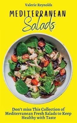Mediterranean Salads: Don't miss This Collection of Mediterranean Fresh Salads to Keep Healthy with Taste - Valerie Reynolds - cover
