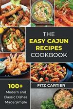 The Easy Cajun Recipes cookbook: 100 + Modern and Classic Dishes Made Simple