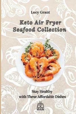 Keto Air Fryer Seafood Collection: Stay Healthy with These Affordable Dishes - Lucy Grant - cover