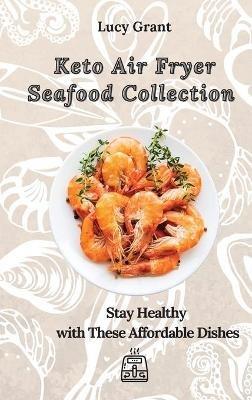Keto Air Fryer Seafood Collection: Stay Healthy with These Affordable Dishes - Lucy Grant - cover