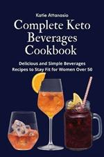 Complete Keto Beverages Cookbook: Delicious and Simple Beverages Recipes to Stay Fit for Women Over 50