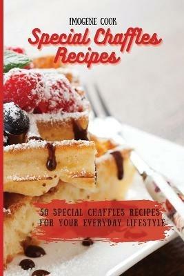 Special Chaffles Recipes: 50 Special Chaffles Recipes for your Everyday Lifestyle - Imogene Cook - cover