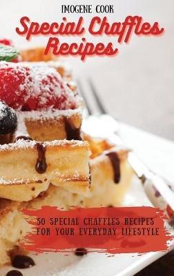 Special Chaffles Recipes: 50 Special Chaffles Recipes for your Everyday Lifestyle - Imogene Cook - cover