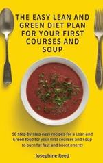 The Easy Lean and Green Diet Plan for Your First Courses and Soup: 50 step-by-step easy recipes for a Lean and Green food for your first courses and soup to burn fat fast and boost energy