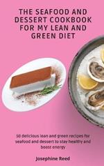 The Seafood and Dessert Cookbook For My Lean and Green Diet: 50 delicious lean and green recipes for seafood and dessert to stay healthy and boost energy