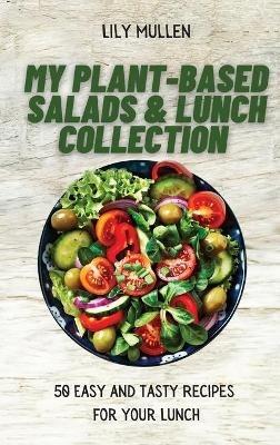 My Plant-Based Salads & Lunch Collection: 50 Easy and tasty Recipes for your Lunch - Lily Mullen - cover
