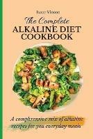 The Complete Alkaline Diet Cookbook: A comphrensive mix of alkaline recipes for you everyday meals - Isaac Vinson - cover