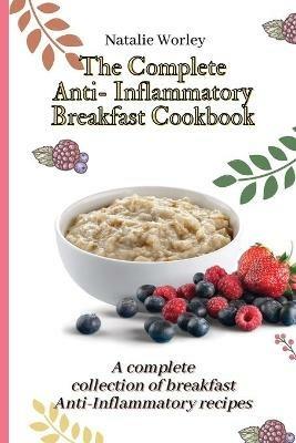 The Complete Anti-Inflammatory Breakfast Cookbook: A complete collection of breakfast Anti-Inflammatory recipes - Natalie Worley - cover