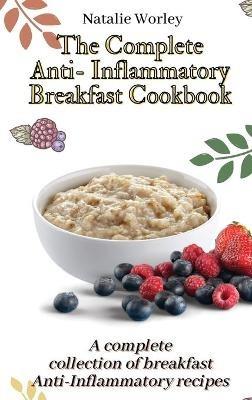 The Complete Anti-Inflammatory Breakfast Cookbook: A complete collection of breakfast Anti-Inflammatory recipes - Natalie Worley - cover