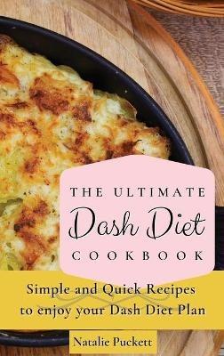 The Ultimate Dash Diet Cookbook: Simple and Quick Recipes to enjoy your Dash Diet Plan - Natalie Puckett - cover