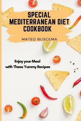 Special Mediterranean Diet Cookbook: Enjoy your Meal with These Yummy Recipes - Mateo Buscema - cover
