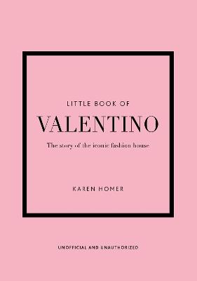 Little Book of Valentino: The story of the iconic fashion house - Karen Homer,Karen Homer - cover