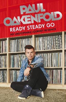 Ready Steady Go: My Unstoppable Journey in Dance - Paul Oakenfold - cover