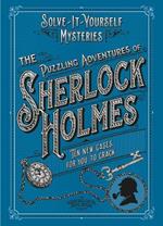 The Puzzling Adventures of Sherlock Holmes: Ten New Cases for You to Crack