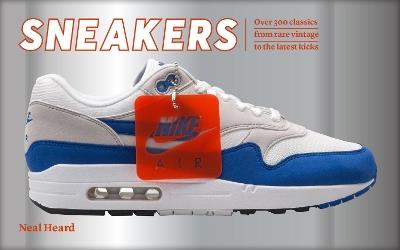 Sneakers: Over 300 classics from rare vintage to the latest kicks - Neal Heard - cover