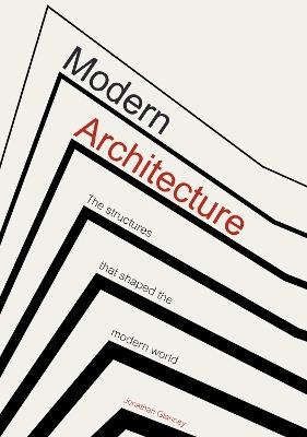 Modern Architecture: The Structures that Shaped the Modern World - Jonathan Glancey - cover