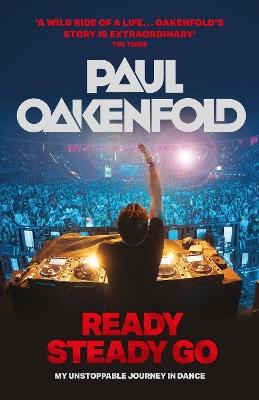 Ready Steady Go: My Unstoppable Journey in Dance - Paul Oakenfold - cover