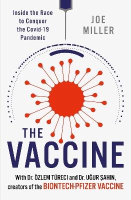 The Vaccine: Inside the Race to Conquer the COVID-19 Pandemic - Joe Miller,Ugur Sahin - cover