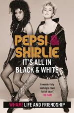 Pepsi & Shirlie - It's All in Black and White: Wham! Life and Friendship