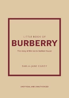 Little Book of Burberry: The Story of the Iconic Fashion House - Darla-Jane Gilroy - cover