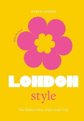 Little Book of London Style: The fashion story of the iconic city - Karen Homer - cover