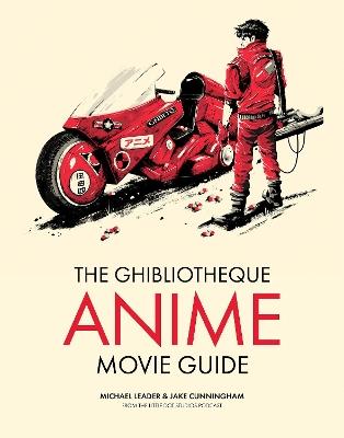 The Ghibliotheque Anime Movie Guide: The Essential Guide to Japanese Animated Cinema - Jake Cunningham,Jake Cunningham,Michael Leader - cover