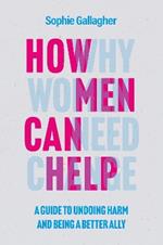 How Men Can Help: A Guide to Undoing Harm and Being a Better Ally