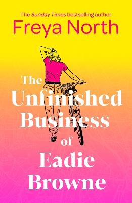 The Unfinished Business of Eadie Browne: the brand new and unforgettable coming of age story - Freya North - cover