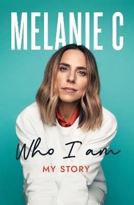Who I Am: My Story THE SUNDAY TIMES BESTSELLER - Melanie C - cover