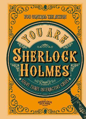 You Are Sherlock Holmes: You control the action: solve three interactive cases - Richard Wolfrik Galland - cover