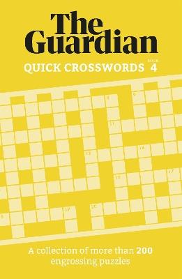 The Guardian Quick Crosswords 4: A collection of more than 200 engrossing puzzles - The Guardian - cover