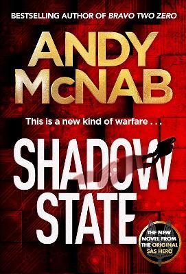 Shadow State: The gripping and unputdownable thriller from the 'original SAS hero' - Andy McNab - cover