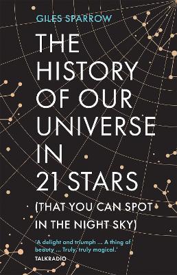 The History of Our Universe in 21 Stars: (That You Can Spot in the Night Sky) - Giles Sparrow - cover
