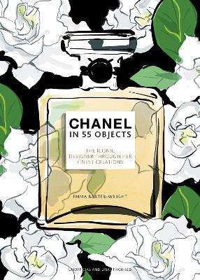 Chanel in 55 Objects: The Iconic Designer Through Her Finest Creations - Emma Baxter-Wright - cover