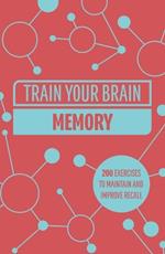 Train Your Brain: Memory: 200 Puzzles to Unlock Your Mental Potential