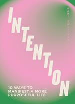 Intention: 10 ways to live purposefully