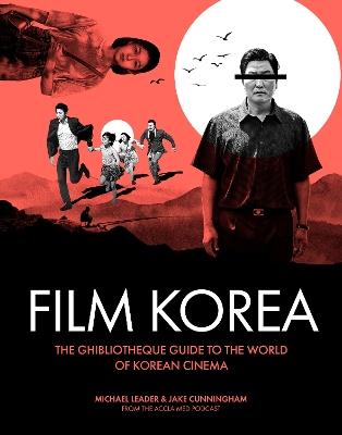 Ghibliotheque Film Korea: The essential guide to the wonderful world of Korean cinema - Jake Cunningham,Michael Leader - cover