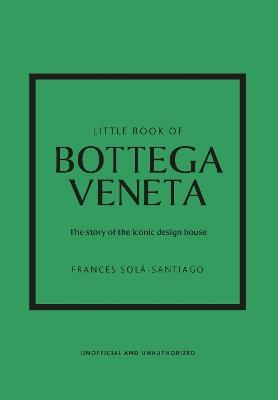 Little Book of Bottega Veneta: The story of the iconic fashion house - Frances Solá-Santiago - cover