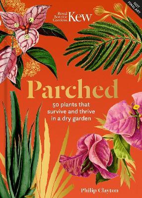 Kew - Parched: 50 plants that thrive and survive in a dry garden - Philip Clayton - cover