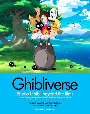 Ghibliverse: Studio Ghibli Beyond the Films - Jake Cunningham,Michael Leader - cover