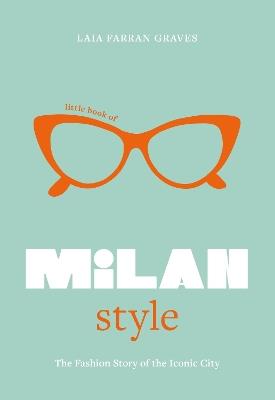 Little Book of Milan Style: The Fashion History of the Iconic City - Laia Farran Graves - cover