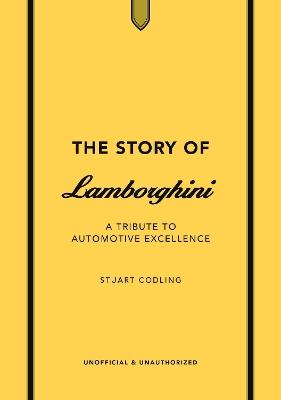 The Story of Lamborghini: A tribute to automotive excellence - Stuart Codling - cover