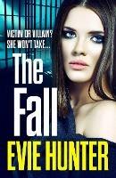 The Fall: A nail-biting revenge thriller that you won't be able to put down in 2022 - Evie Hunter - cover