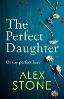 The Perfect Daughter: An absolutely gripping psychological thriller you won't be able to put down - Alex Stone - cover
