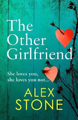The Other Girlfriend: The addictive, gripping psychological thriller from the bestselling author of The Perfect Daughter - Alex Stone - cover