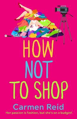 How Not To Shop: A laugh-out-loud, feel-good romantic comedy - Carmen Reid - cover